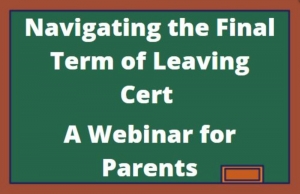 Webinar for Parents - Navigating the Final Term of Leaving Cert 2021